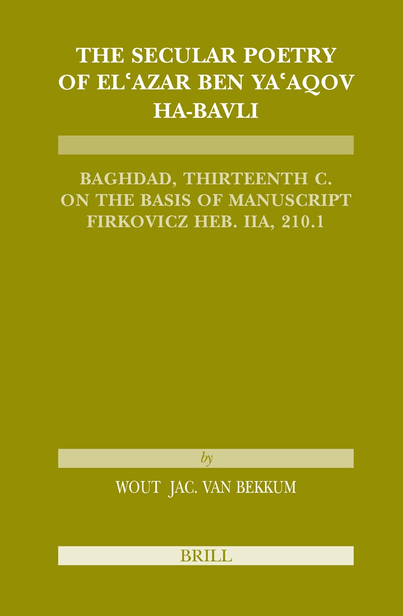 Book cover image for The Secular Poetry of El'azar ben Ya'aqov ha-Bavli ISBN: 9789004147188